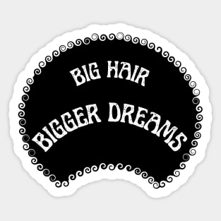 Big hair Bigger dreams Sticker